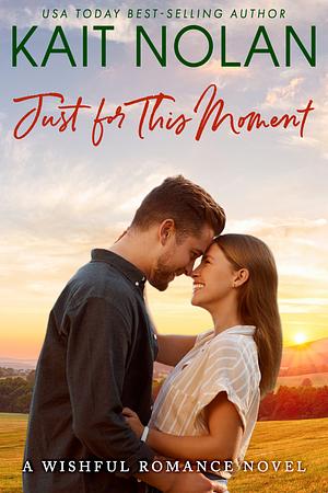 Just For This Moment by Kait Nolan