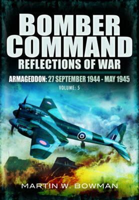 Armageddon (27 September 1944-May 1945) by Martin W. Bowman