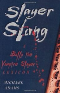 Slayer Slang: A Buffy The Vampire Slayer Lexicon by Michael Adams