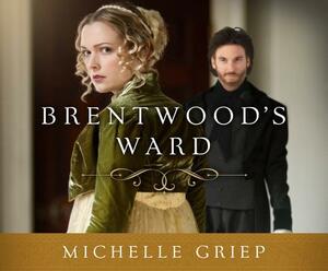 Brentwood's Ward by Michelle Griep