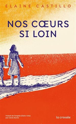 Nos coeurs si loin by Elaine Castillo