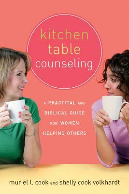 Kitchen Table Counseling: A Practical and Biblical Guide for Women Helping Others by Muriel Cook, Shelly Volkhardt