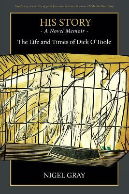His Story - A Novel Memoir - The Life and Times of Dick O'Toole by Nigel Gray