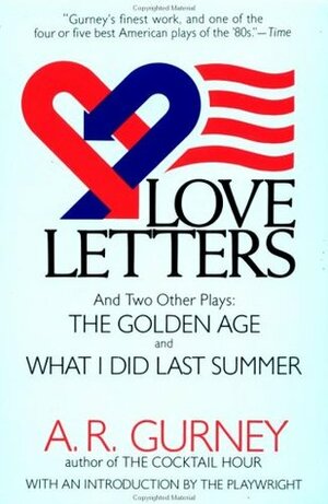 Love Letters and Two Other Plays: The Golden Age, What I Did Last Summer by A.R. Gurney
