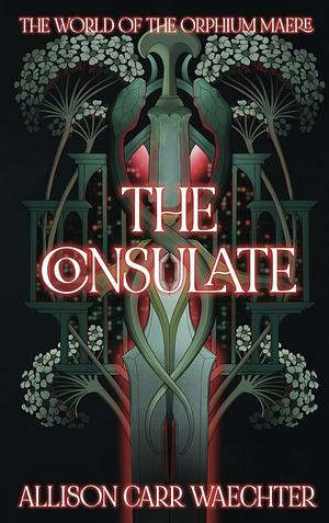 The Consulate by Allison Carr Waechter