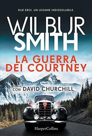 La guerra dei Courtney by Wilbur Smith, David Churchill