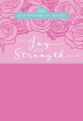 Joy and Strength: 365 Daily Devotions for Mothers by Broadstreet Publishing Group LLC