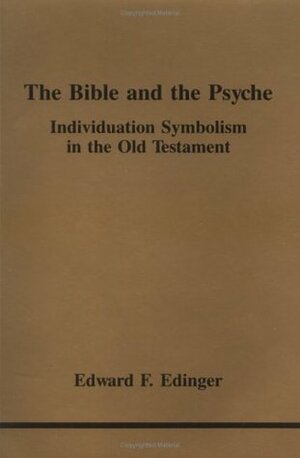 The Bible and the Psyche: Individuation Symbolism in the Old Testament by Edward F. Edinger