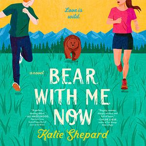 Bear With Me Now by Katie Shepard