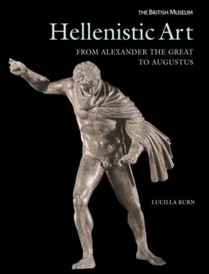 Hellenistic Art: From Alexander the Great to Augustus by Lucilla Burn