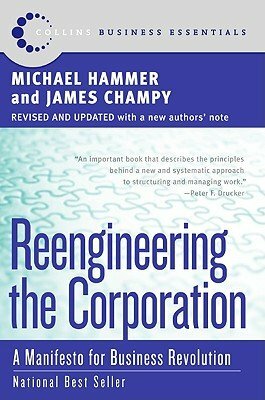 Reengineering the Corporation: Manifesto for Business Revolution, A by James Champy, Michael Hammer