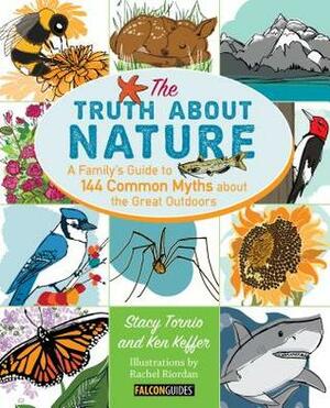 The Truth About Nature: A Family's Guide to 144 Common Myths about the Great Outdoors by Stacy Tornio, Ken Keffer