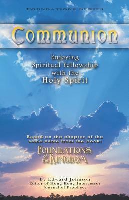 Communion: Enjoying Spiritual Fellowship with the Holy Spirit by Edward Johnson