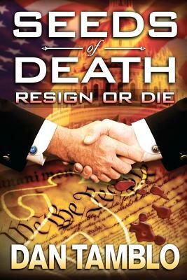 Seeds of Death Resign or Die: Resign or Die by Dan Tamblo