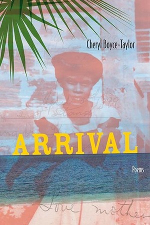 ARRIVAL: Poems by Cheryl Boyce Taylor