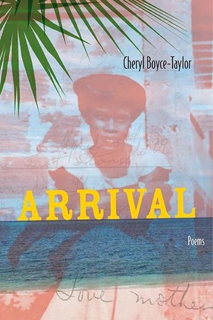 ARRIVAL: Poems by Cheryl Boyce Taylor