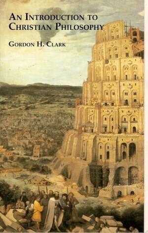 An Introduction To Christian Philosophy by Gordon H. Clark