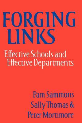 Forging Links: Effective Schools and Effective Departments by Pam Sammons, Peter Mortimore, Sally M. Thomas