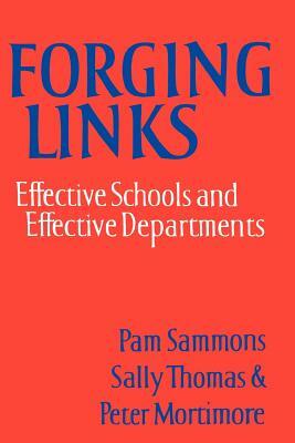 Forging Links: Effective Schools and Effective Departments by Peter Mortimore, Sally M. Thomas, Pam Sammons