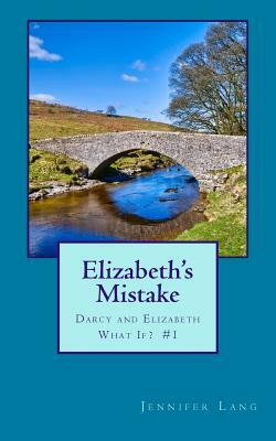 Elizabeth's Mistake: Darcy and Elizabeth What If? #1 by Jennifer Lang