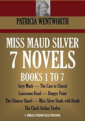 Miss Maud Silver: 7 novels (Books 1 to 7). Grey Mask, The Case is Closed, Lonesome Road, Danger Point, The Chinese Shawl, Miss Silver Deals with Death, ... Strikes Twelve by Patricia Wentworth