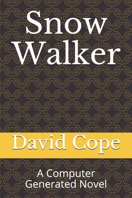 Snow Walker: A Computer Generated Novel by David Cope