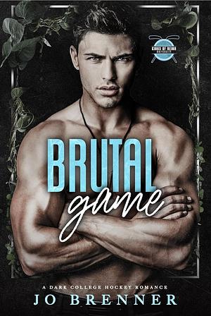 Brutal Game: A dark college hockey romance by Jo Brenner