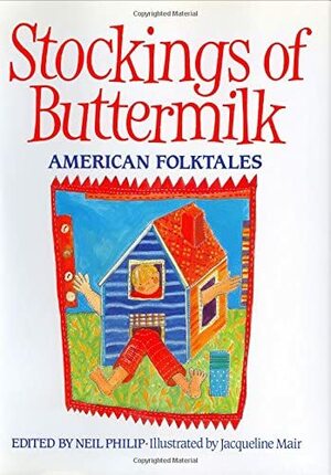 Stockings of Buttermilk: American Folktales by Neil Philip
