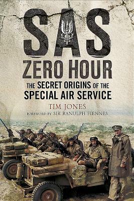 SAS Zero Hour: The Secret Origins of the Special Air Service by Tim Jones