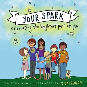 Your Spark: Celebrating the Brightest Part of You! by Lisa Leonard