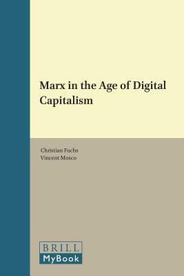 Marx in the Age of Digital Capitalism by Christian Fuchs