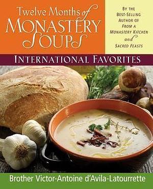 Twelve Months of Monastery Soups: International Favorites by D'Avila-Latourrette, Brother Victor-Antoine (1996) Hardcover by Victor-Antoine D'Avila-Latourrette, Victor-Antoine D'Avila-Latourrette