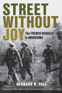 Street Without Joy: The French Debacle in Indochina by Bernard B. Fall