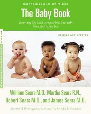 The Baby Book, Revised Edition: Everything You Need to Know About Your Baby from Birth to Age Two by Robert W. Sears, William Sears, Martha Sears