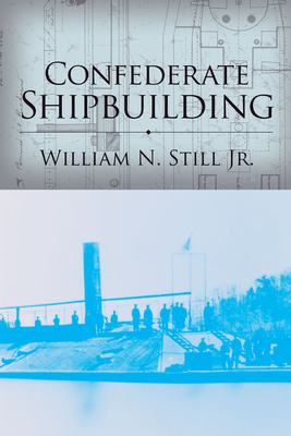 Confederate Shipbuilding by William N. Still Jr.