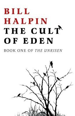 The Cult of Eden: Book One of the Unrisen by Bill Halpin