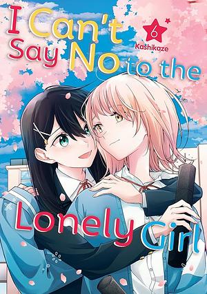 I Can't Say No to the Lonely Girl, Vol. 6 by Kashikaze