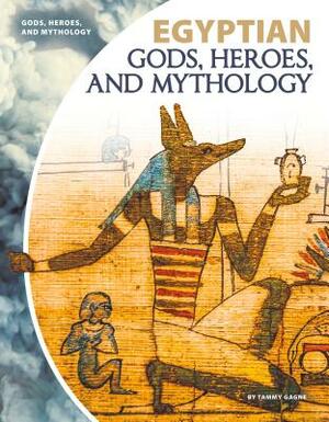 Egyptian Gods, Heroes, and Mythology by Tammy Gagne