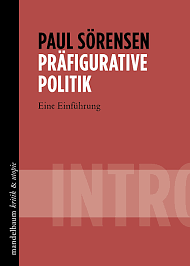 Präfigurative Politik: INTRO - Eine Einführung by Paul Sörensen
