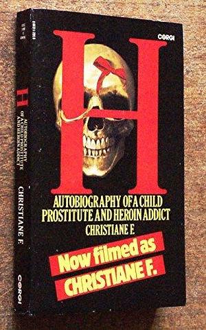 H: Autobiography of a Child Prostitute and heroin Addict by Christiane V. Felscherinow, Christiane V. Felscherinow