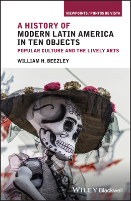 Latin American Cultural Objects and Episodes by William H. Beezley