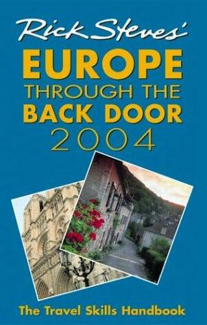 Rick Steves' Europe Through the Back Door 2004: The Travel Skills Handbook for Independent Travelers by Avalon Travel