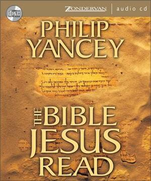 The Bible Jesus Read: Why the Old Testament Matters by Philip Yancey