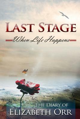 Last Stage: When Life Happens by Elizabeth Orr