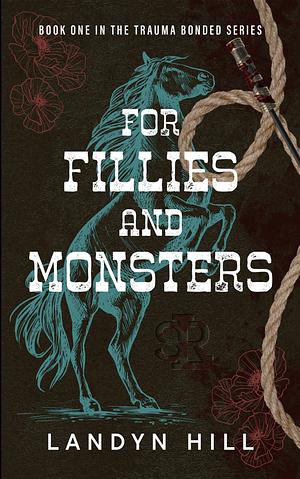 For Fillies and Monsters: A Gothic Cowboy Romance by Landyn Hill, Landyn Hill