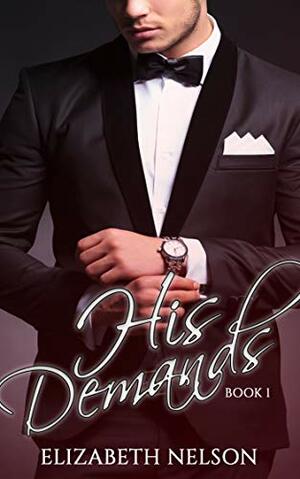 His Demands Vol. 1 by Elizabeth Nelson