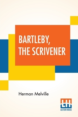 Bartleby, The Scrivener: A Story Of Wall-Street by Herman Melville
