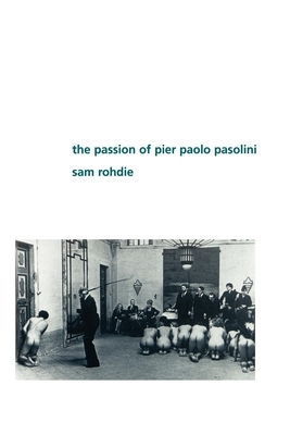 The Passion of Pier Paolo Pasolini by Sam Rohdie