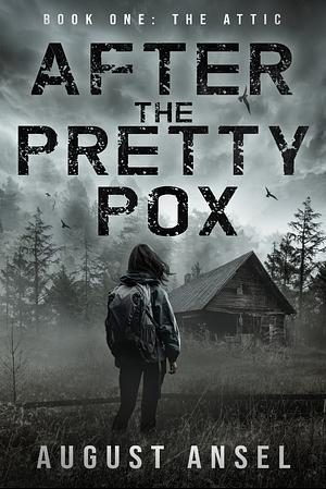 After the Pretty Pox: The Attic by August Ansel