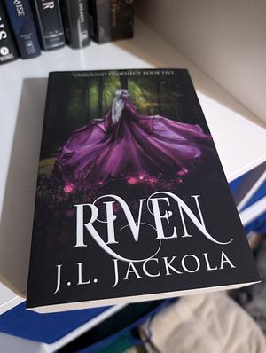 Riven: Unbound Prophecy Book Five by J. L. Jackola